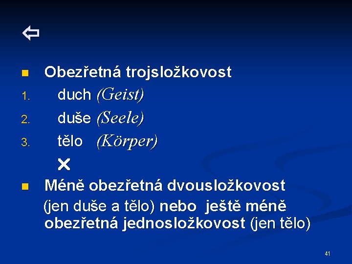  n 1. 2. 3. Obezřetná trojsložkovost duch (Geist) duše (Seele) tělo (Körper) n