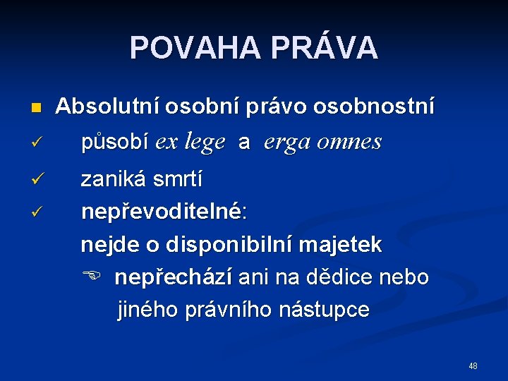 POVAHA PRÁVA n ü Absolutní osobní právo osobnostní působí ex lege a erga omnes