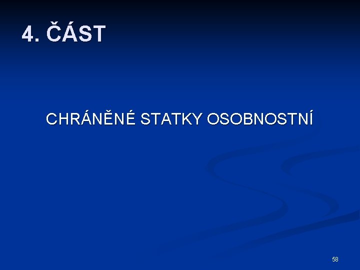 4. ČÁST CHRÁNĚNÉ STATKY OSOBNOSTNÍ 58 