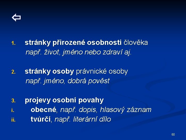  stránky přirozené osobnosti člověka např. život, jméno nebo zdraví aj. 1. stránky osoby