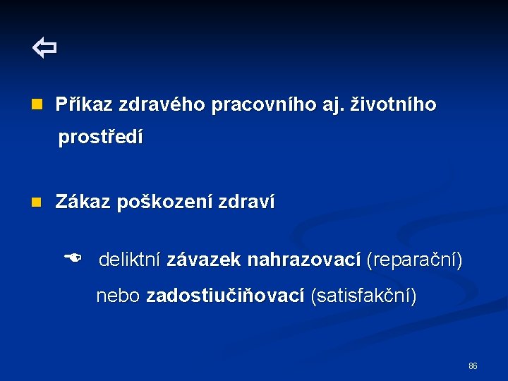  n Příkaz zdravého pracovního aj. životního prostředí n Zákaz poškození zdraví deliktní závazek