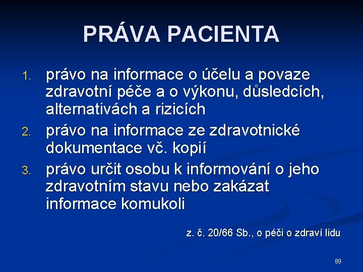 PRÁVA PACIENTA 1. 2. 3. právo na informace o účelu a povaze zdravotní péče