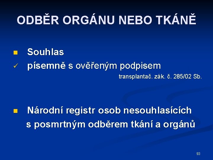 ODBĚR ORGÁNU NEBO TKÁNĚ n ü n Souhlas písemně s ověřeným podpisem transplantač. zák.