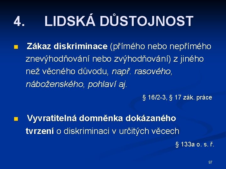 4. LIDSKÁ DŮSTOJNOST Zákaz diskriminace (přímého nebo nepřímého znevýhodňování nebo zvýhodňování) z jiného než