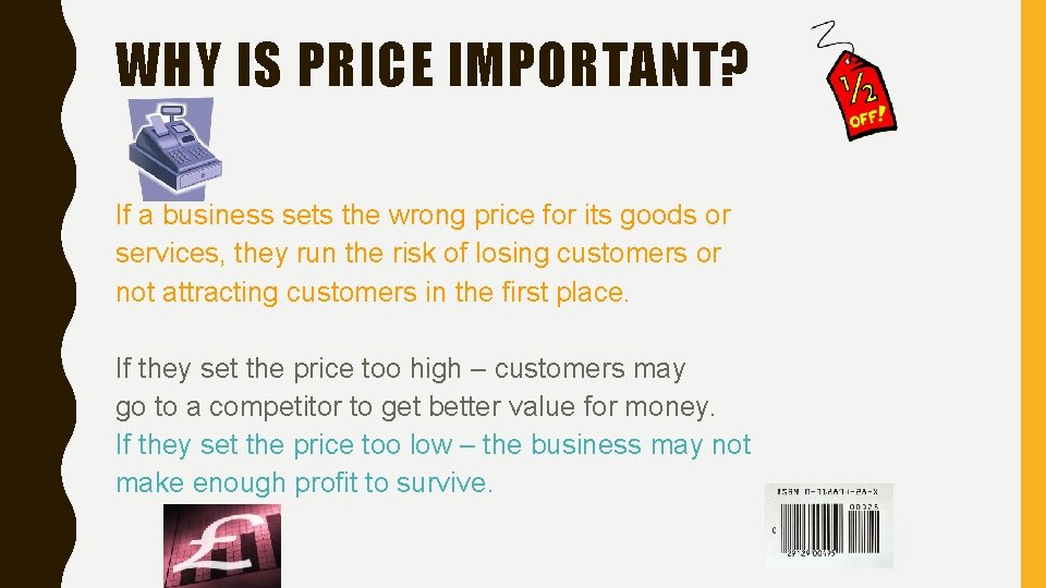 WHY IS PRICE IMPORTANT? If a business sets the wrong price for its goods