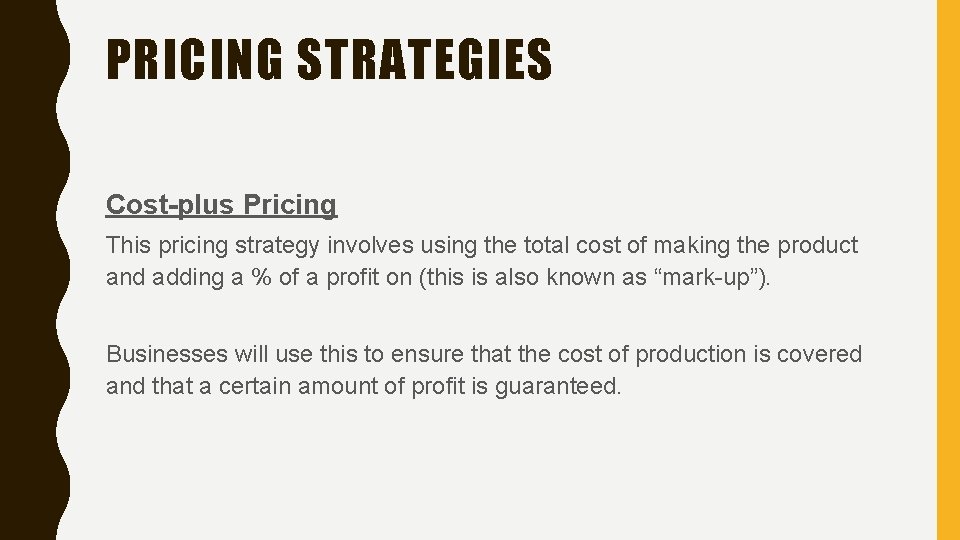 PRICING STRATEGIES Cost-plus Pricing This pricing strategy involves using the total cost of making