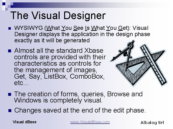 The Visual Designer n WYSIWYG (What You See Is What You Get): Visual Designer