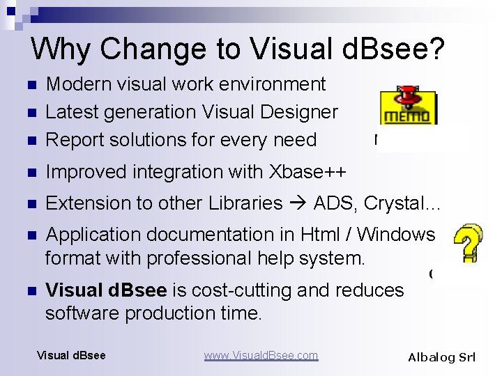 Why Change to Visual d. Bsee? n Modern visual work environment Latest generation Visual