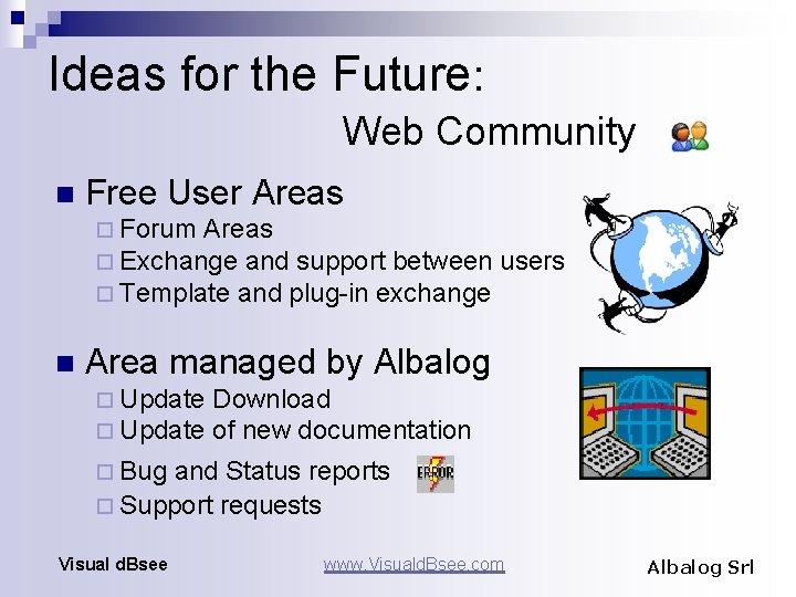 Ideas for the Future: Web Community n Free User Areas ¨ Forum Areas ¨