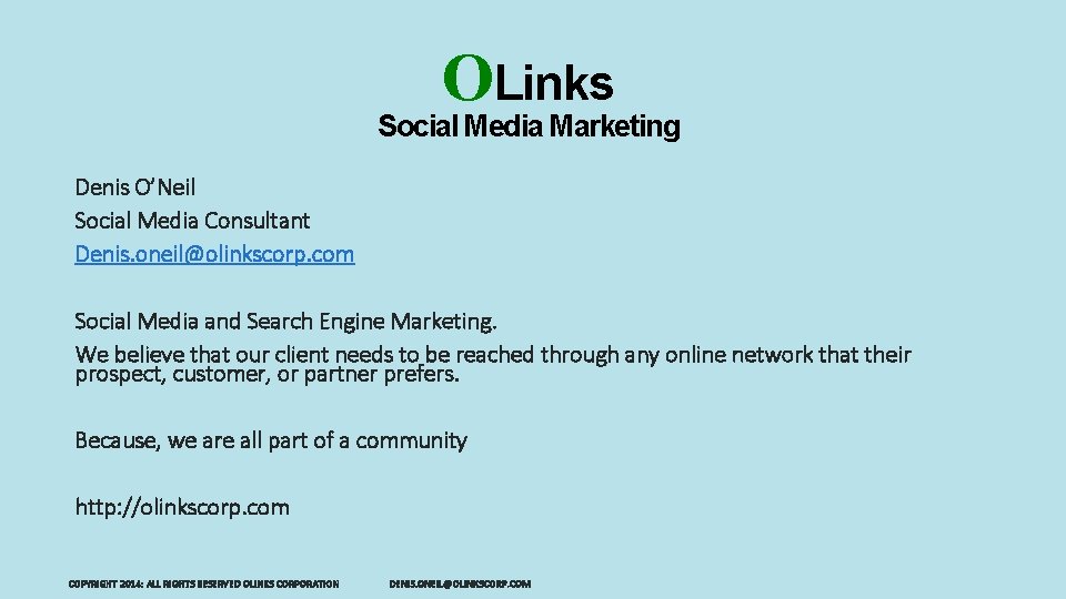 OLinks Social Media Marketing Denis O’Neil Social Media Consultant Denis. oneil@olinkscorp. com Social Media