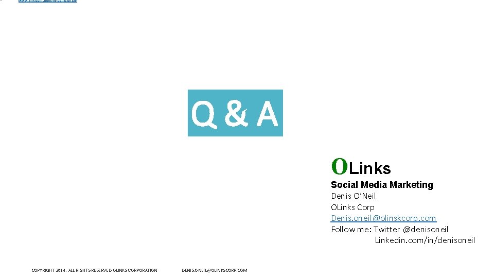 • www. linkedin. com/in/denisoneil/ Q & A OLinks Social Media Marketing Denis O’Neil
