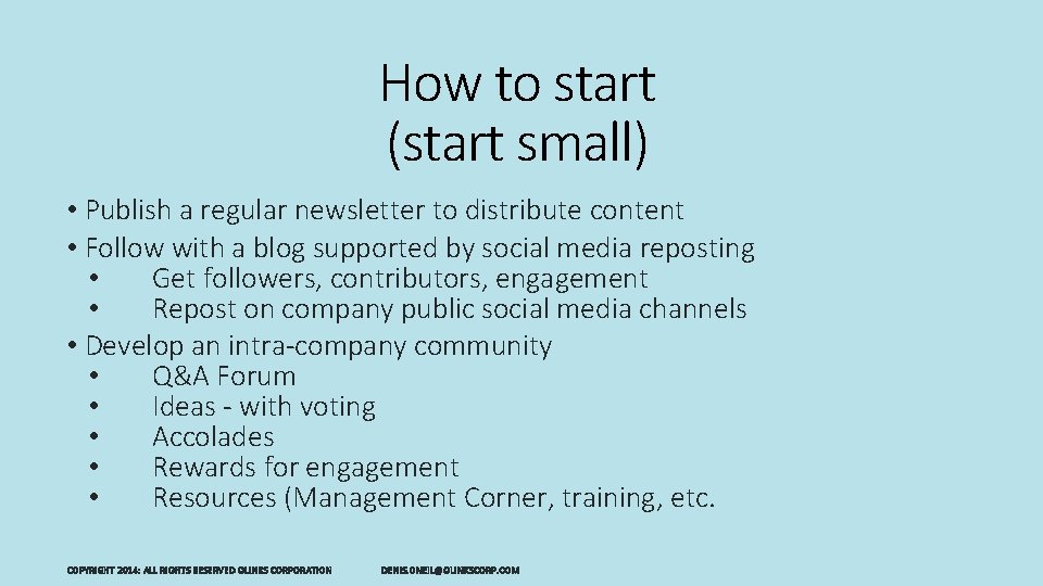 How to start (start small) • Publish a regular newsletter to distribute content •