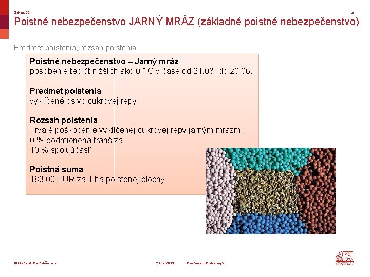 Sekcia 00 4 Poistné nebezpečenstvo JARNÝ MRÁZ (základné poistné nebezpečenstvo) Predmet poistenia, rozsah poistenia