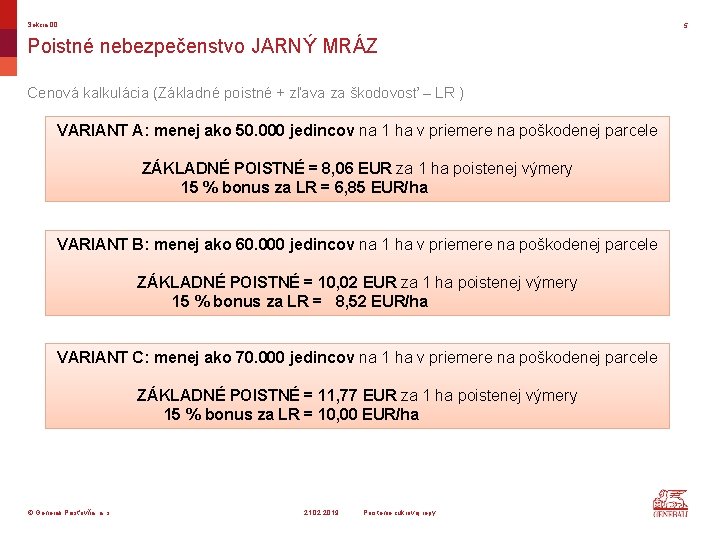 Sekcia 00 5 Poistné nebezpečenstvo JARNÝ MRÁZ Cenová kalkulácia (Základné poistné + zľava za