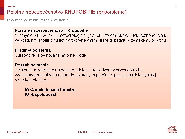 Sekcia 01 7 Poistné nebezpečenstvo KRUPOBITIE (pripoistenie) Predmet poistenia, rozsah poistenia Poistné nebezpečenstvo –