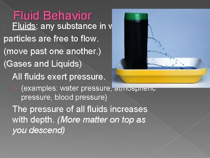 Fluid Behavior Fluids: any substance in which the particles are free to flow. (move