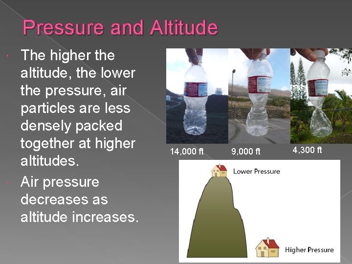 Pressure and Altitude The higher the altitude, the lower the pressure, air particles are