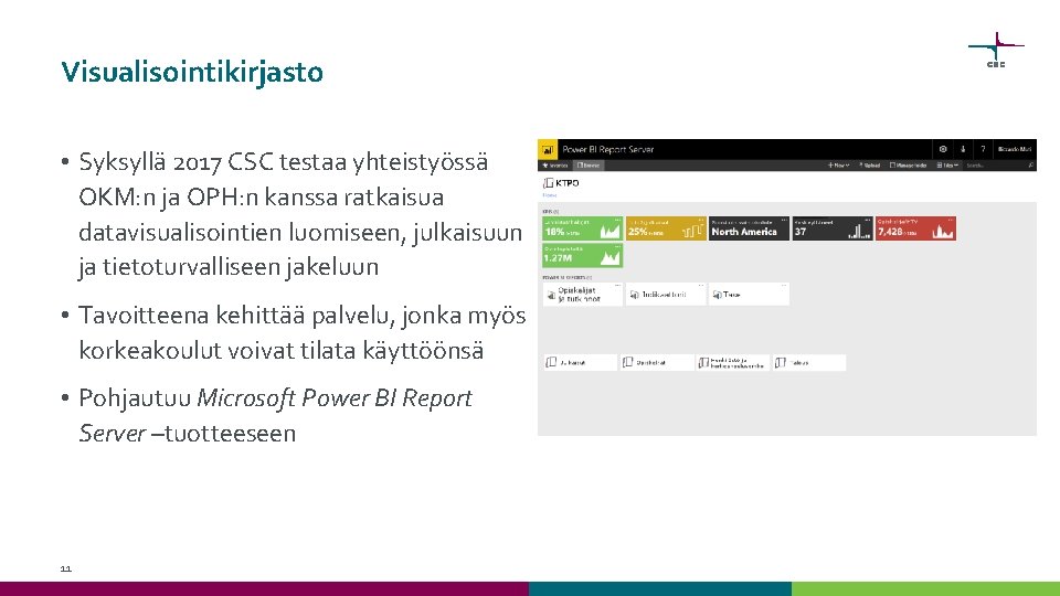 Visualisointikirjasto • Syksyllä 2017 CSC testaa yhteistyössä OKM: n ja OPH: n kanssa ratkaisua Visualisointikirjasto • Syksyllä 2017 CSC testaa yhteistyössä OKM: n ja OPH: n kanssa ratkaisua