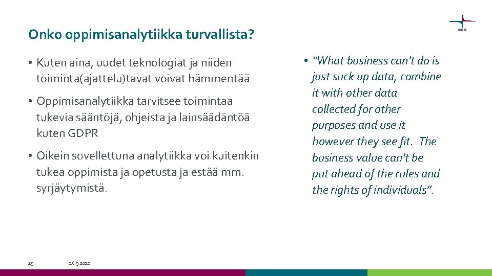 Onko oppimisanalytiikka turvallista? • Kuten aina, uudet teknologiat ja niiden toiminta(ajattelu)tavat voivat hämmentää • Onko oppimisanalytiikka turvallista? • Kuten aina, uudet teknologiat ja niiden toiminta(ajattelu)tavat voivat hämmentää •