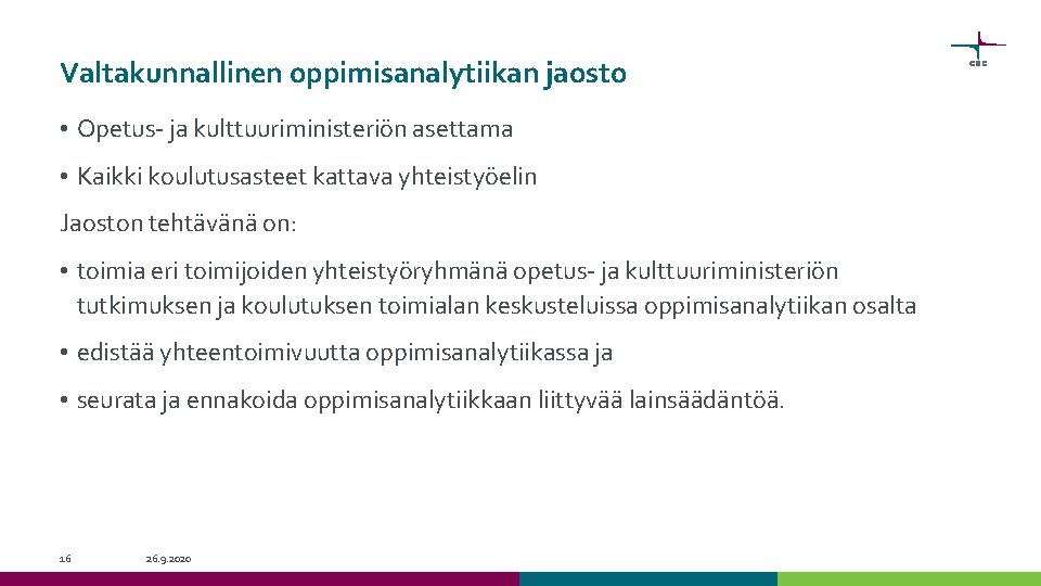 Valtakunnallinen oppimisanalytiikan jaosto • Opetus- ja kulttuuriministeriön asettama • Kaikki koulutusasteet kattava yhteistyöelin Jaoston Valtakunnallinen oppimisanalytiikan jaosto • Opetus- ja kulttuuriministeriön asettama • Kaikki koulutusasteet kattava yhteistyöelin Jaoston