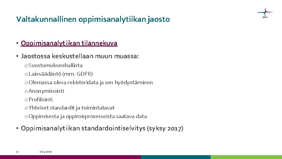 Valtakunnallinen oppimisanalytiikan jaosto • Oppimisanalytiikan tilannekuva • Jaostossa keskustellaan muun muassa: o Suostumuksenhallinta o Valtakunnallinen oppimisanalytiikan jaosto • Oppimisanalytiikan tilannekuva • Jaostossa keskustellaan muun muassa: o Suostumuksenhallinta o