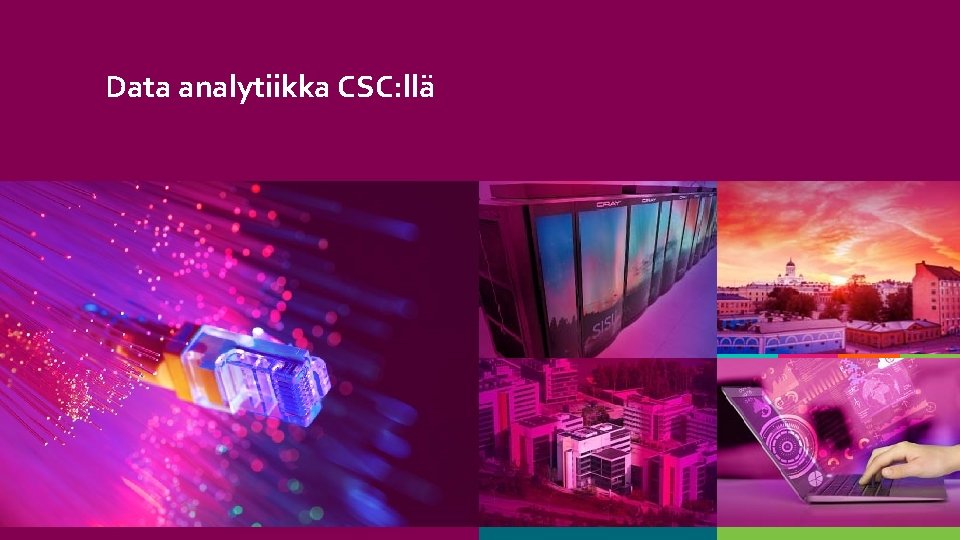 Data analytiikka CSC: llä Data analytiikka CSC: llä