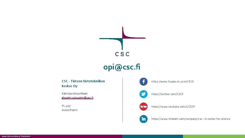 opi@csc. fi CSC - Tieteen tietotekniikan keskus Oy https: //www. facebook. com/CSCfi Sähköpostiosoitteet: etunimi. opi@csc. fi CSC - Tieteen tietotekniikan keskus Oy https: //www. facebook. com/CSCfi Sähköpostiosoitteet: etunimi.