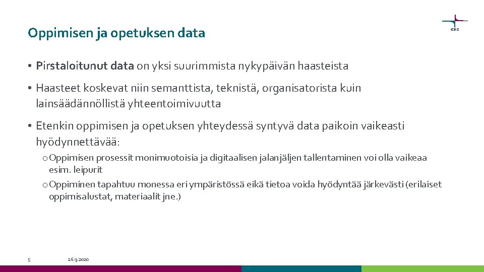 Oppimisen ja opetuksen data • Pirstaloitunut data on yksi suurimmista nykypäivän haasteista • Haasteet Oppimisen ja opetuksen data • Pirstaloitunut data on yksi suurimmista nykypäivän haasteista • Haasteet