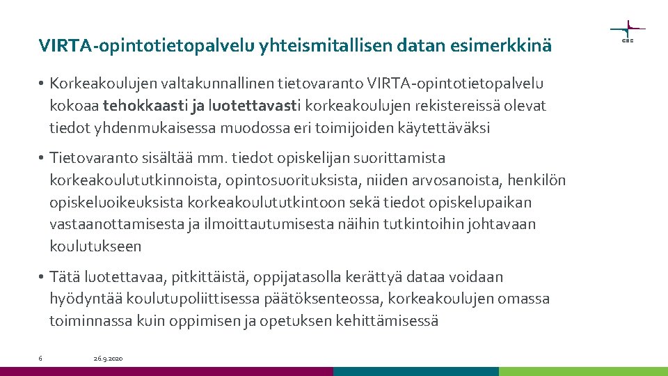 VIRTA-opintotietopalvelu yhteismitallisen datan esimerkkinä • Korkeakoulujen valtakunnallinen tietovaranto VIRTA-opintotietopalvelu kokoaa tehokkaasti ja luotettavasti korkeakoulujen VIRTA-opintotietopalvelu yhteismitallisen datan esimerkkinä • Korkeakoulujen valtakunnallinen tietovaranto VIRTA-opintotietopalvelu kokoaa tehokkaasti ja luotettavasti korkeakoulujen