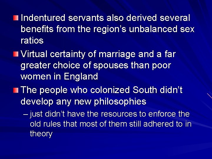 Indentured servants also derived several benefits from the region’s unbalanced sex ratios Virtual certainty