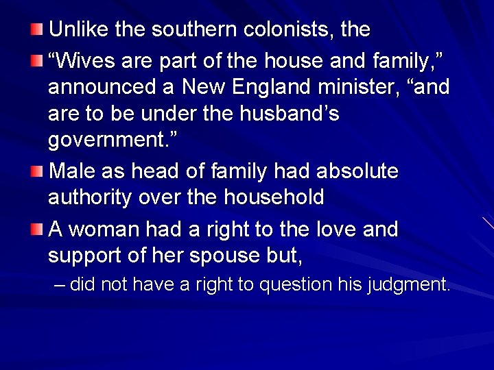 Unlike the southern colonists, the “Wives are part of the house and family, ”