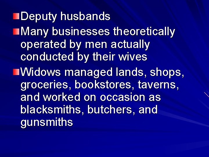 Deputy husbands Many businesses theoretically operated by men actually conducted by their wives Widows