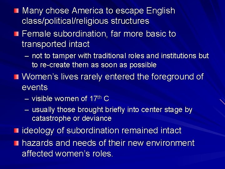 Many chose America to escape English class/political/religious structures Female subordination, far more basic to