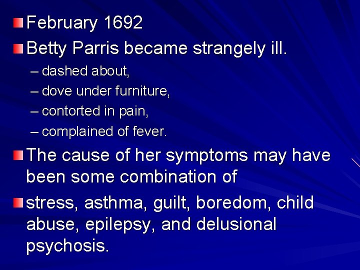 February 1692 Betty Parris became strangely ill. – dashed about, – dove under furniture,