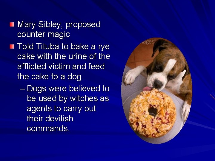 Mary Sibley, proposed counter magic Told Tituba to bake a rye cake with the