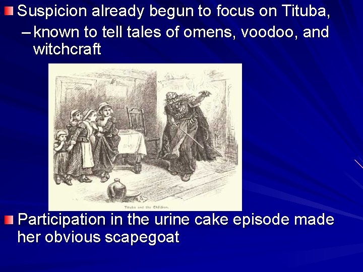 Suspicion already begun to focus on Tituba, – known to tell tales of omens,