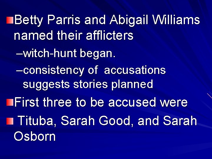 Betty Parris and Abigail Williams named their afflicters –witch-hunt began. –consistency of accusations suggests