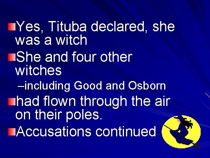 Yes, Tituba declared, she was a witch She and four other witches –including Good