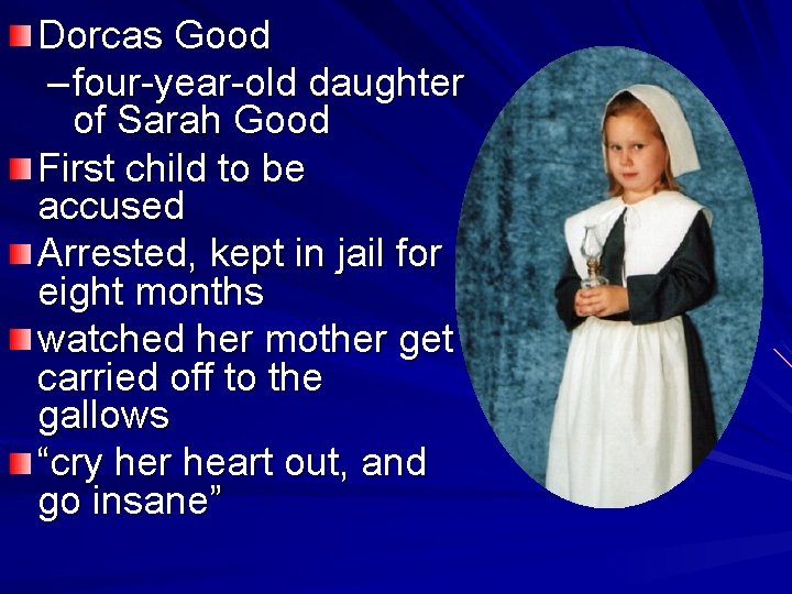 Dorcas Good – four-year-old daughter of Sarah Good First child to be accused Arrested,