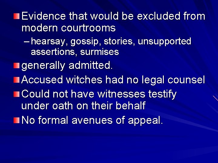 Evidence that would be excluded from modern courtrooms – hearsay, gossip, stories, unsupported assertions,