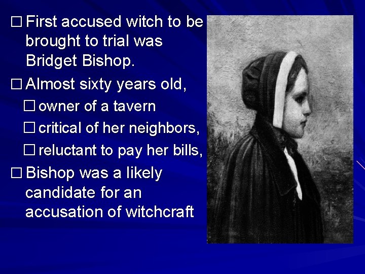 � First accused witch to be brought to trial was Bridget Bishop. � Almost