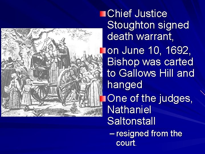 Chief Justice Stoughton signed death warrant, on June 10, 1692, Bishop was carted to