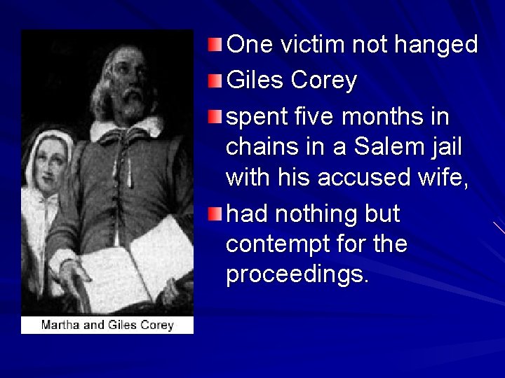 One victim not hanged Giles Corey spent five months in chains in a Salem