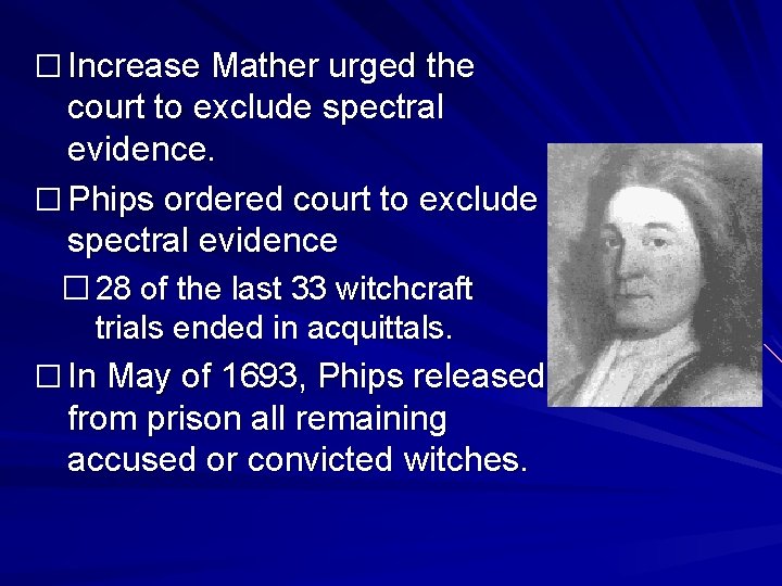 � Increase Mather urged the court to exclude spectral evidence. � Phips ordered court