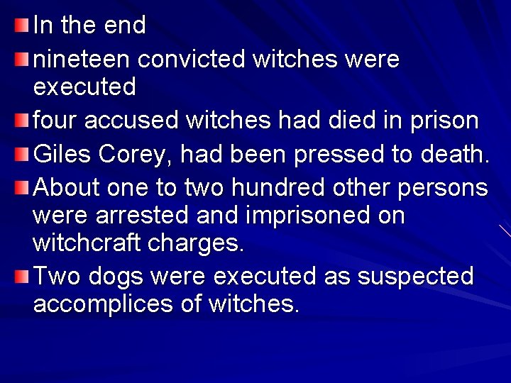 In the end nineteen convicted witches were executed four accused witches had died in