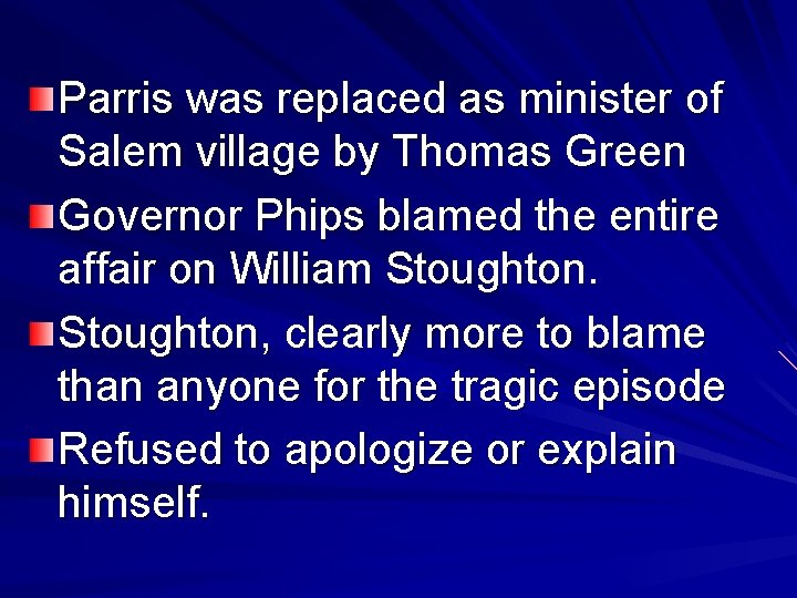 Parris was replaced as minister of Salem village by Thomas Green Governor Phips blamed