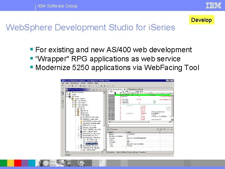 IBM Software Group Web. Sphere Development Studio for i. Series Develop § For existing