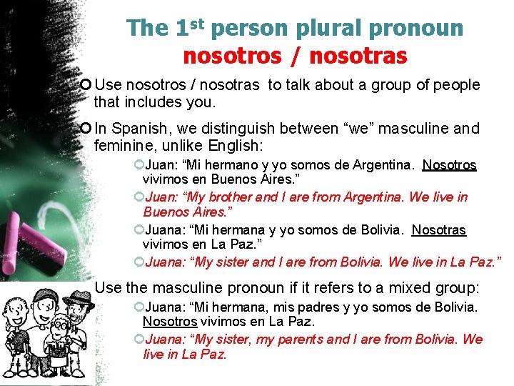 The 1 st person plural pronoun nosotros / nosotras Use nosotros / nosotras to