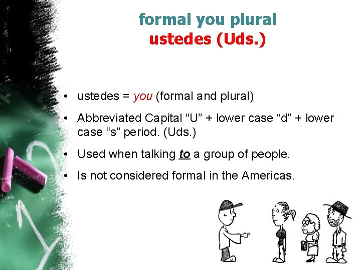 formal you plural ustedes (Uds. ) • ustedes = you (formal and plural) •