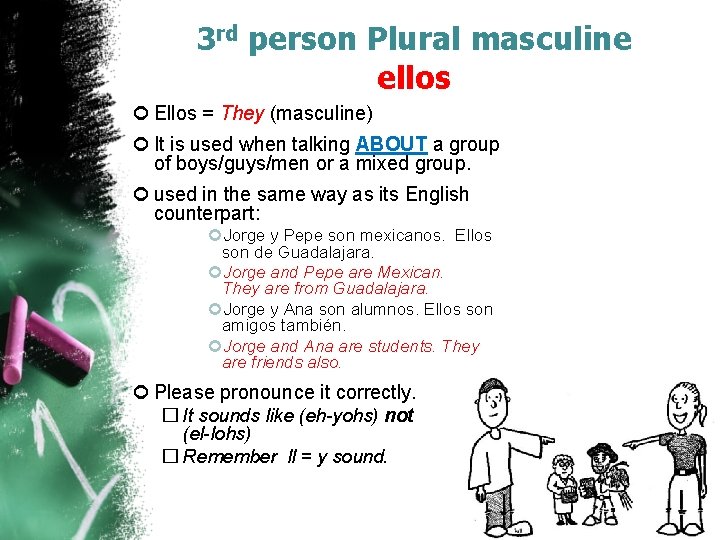 3 rd person Plural masculine ellos Ellos = They (masculine) It is used when